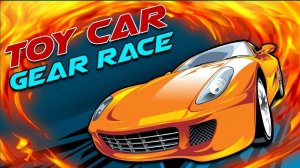 Toy Car Gear Race: Speed Challenge
